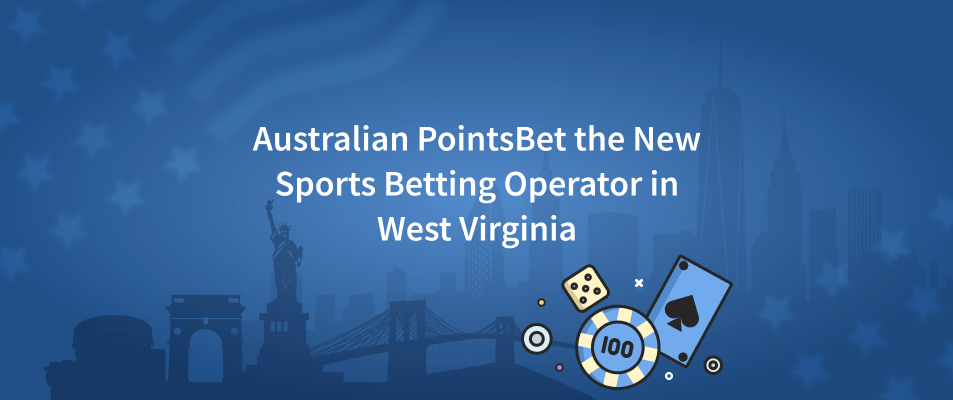 Australian PointsBet the New Sports Betting Operator in West Virginia