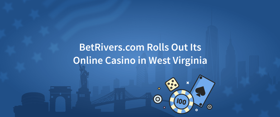 BetRivers.com Rolls Out Its Premier Online Casino in West Virginia