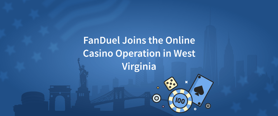 FanDuel Joins the Online Casino Operation in West Virginia