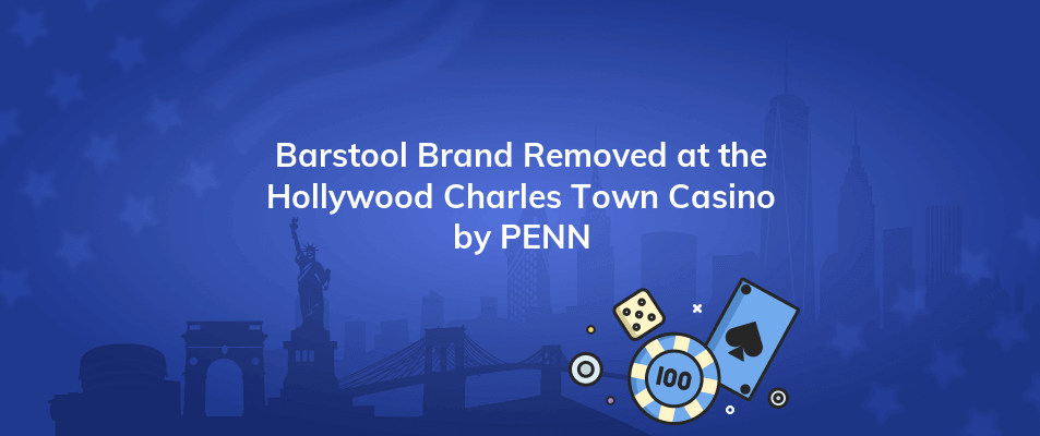barstool brand removed at the hollywood charles town casino by penn
