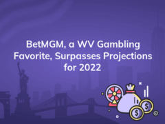 betmgm a wv gambling favorite surpasses projections for 2022 240x180