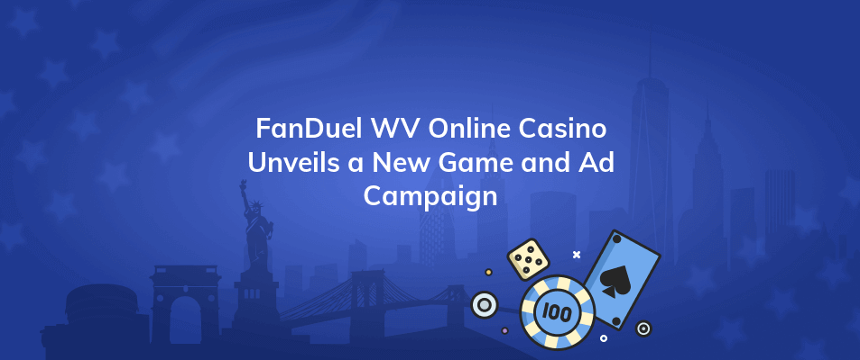 fanduel wv online casino unveils a new game and ad campaign