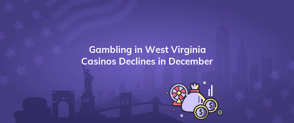 gambling in west virginia casinos declines in december