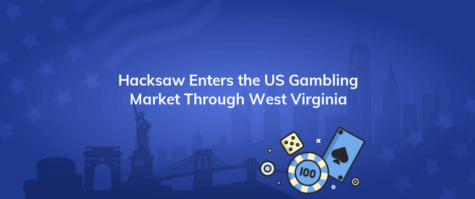 hacksaw enters the us gambling market through west virginia
