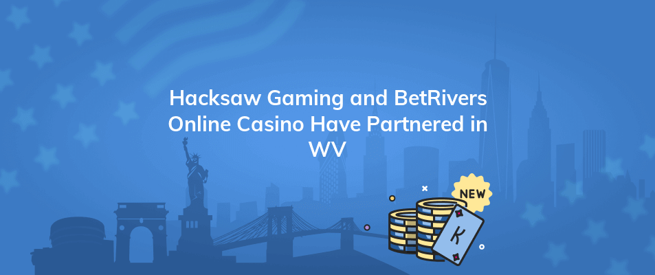 hacksaw gaming and betrivers online casino have partnered in wv