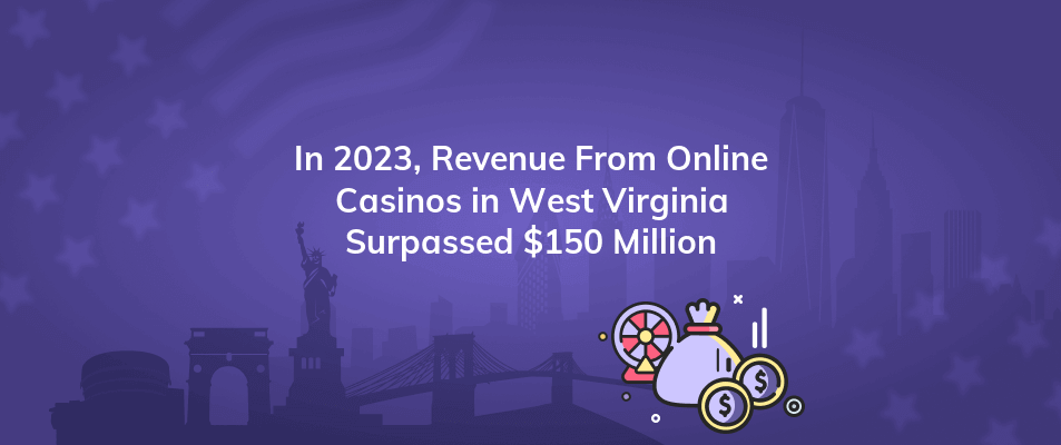 in 2023 revenue from online casinos in west virginia surpassed 150 million
