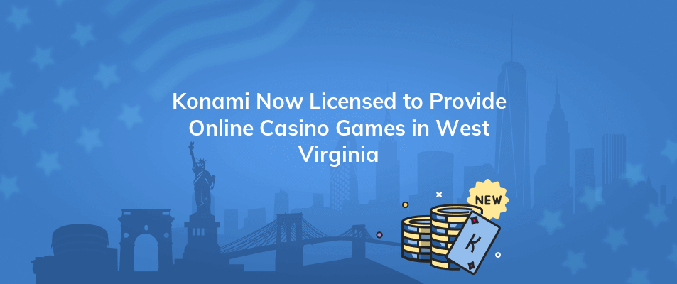 konami now licensed to provide online casino games in west virginia