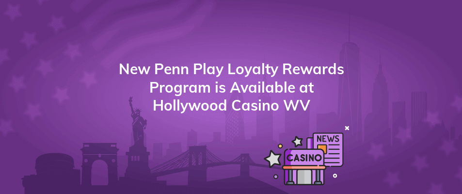 new penn play loyalty rewards program is available at hollywood casino wv