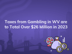 taxes from gambling in wv are to total over 26 million in 2023 240x180