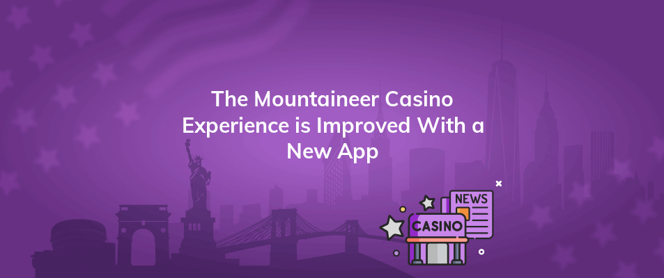 the mountaineer casino experience is improved with a new app