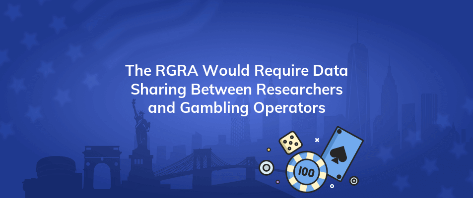 the rgra would require data sharing between researchers and gambling operators
