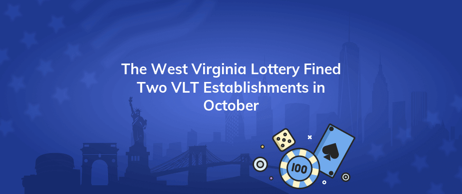 the west virginia lottery fined two vlt establishments in october