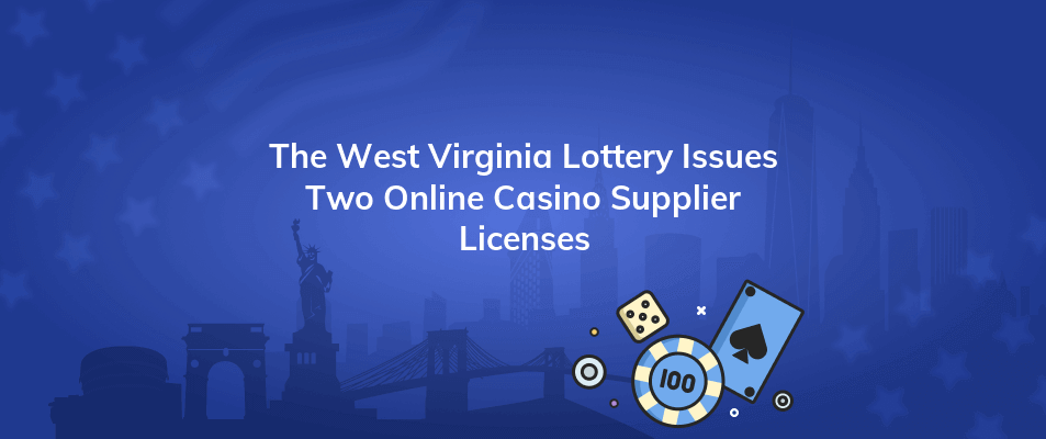 the west virginia lottery issues two online casino supplier licenses
