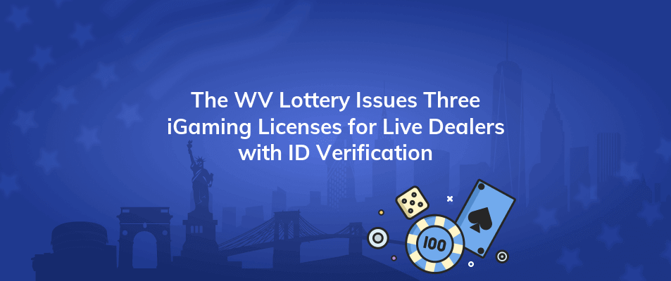 the wv lottery issues three igaming licenses for live dealers with id verification