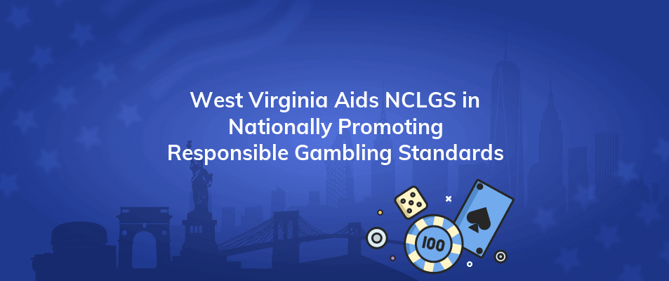 west virginia aids nclgs in nationally promoting responsible gambling standards