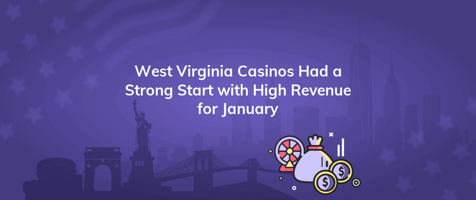 west virginia casinos had a strong start with high revenue for january