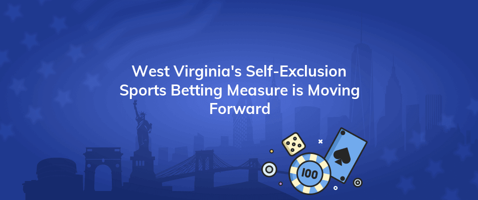west virginias self exclusion sports betting measure is moving forward