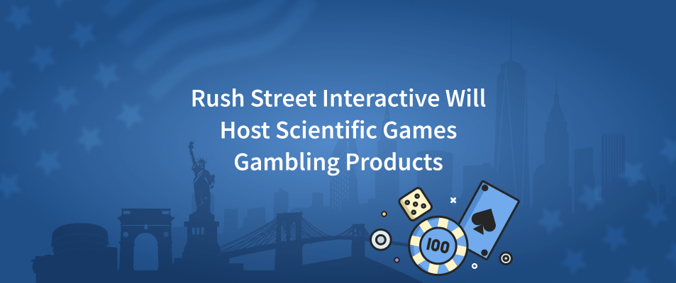 Rush Street Interactive Will Host Scientific Games Gambling Products