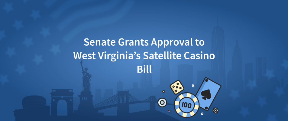 Senate Grants Approval To West Virginia’s Satelite Casino Bill