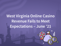 West Virginia Online Casino Revenue Fails To Meet Expectations – Jun' 21