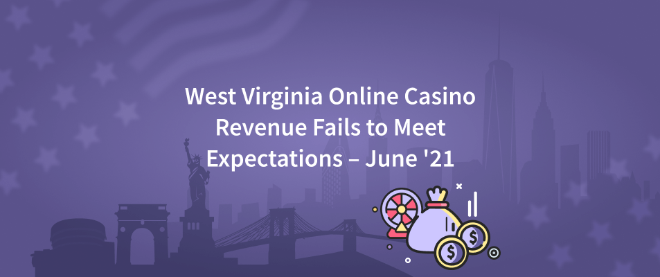 West Virginia Online Casino Revenue Fails To Meet Expectations – Jun' 21