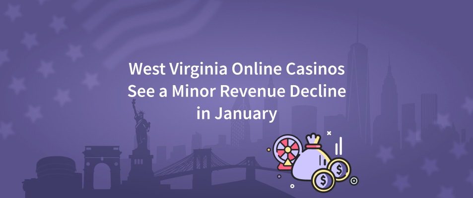 West Virginia Online Casinos See A Minor Revenue Decline In January