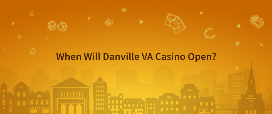 When will Danville VA casino open?